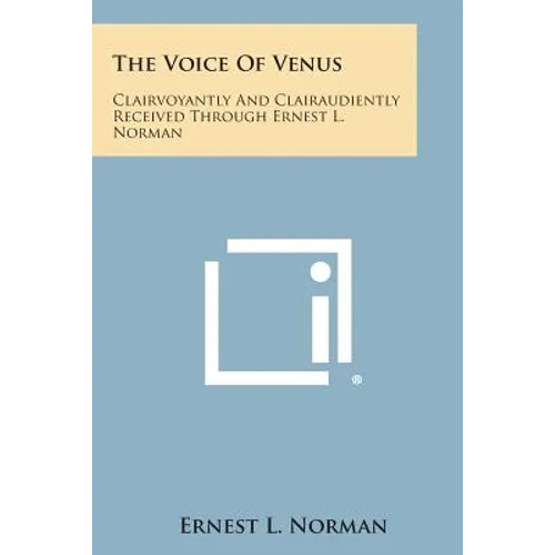 The Voice of Venus: Clairvoyantly and Clairaudiently Received Through Ernest L. Norman - Paperback