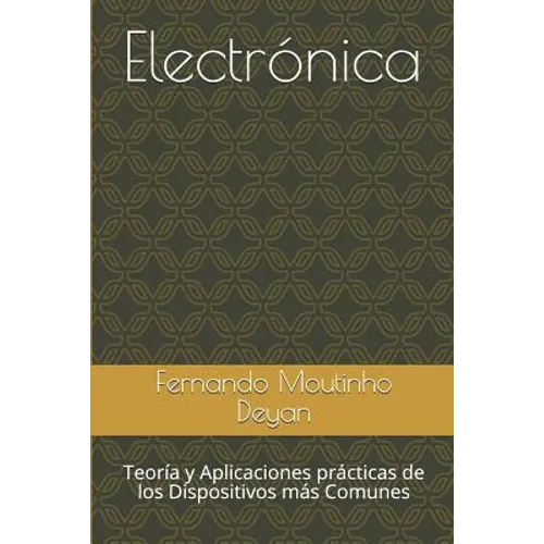 Electrónica: Teoría y Aplicaciones prácticas de los Dispositivos más Comunes - Paperback