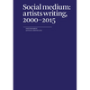 Social Medium: Artists Writing, 2000-2015 - Paperback