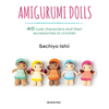 Amigurumi Dolls: 40 Cute Characters and Their Accessories to Crochet - Paperback