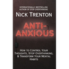 Anti-Anxious: How to Control Your Thoughts, Stop Overthinking, and Transform Your Mental Habits - Paperback