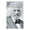 Life and Times of Frederick Douglass: His Early Life as a Slave, His Escape From Bondage and His Complete Life Story - Paperback