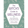 The Witch's Guide to Wellness: Natural, Magical Ways to Treat, Heal, and Honor Your Body, Mind, and Spirit - Hardcover
