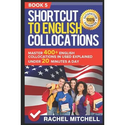 Shortcut to English Collocations: Master 400+ English Collocations in Used Explained Under 20 Minutes a Day (Book 5) - Paperback