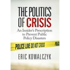 The Politics of Crisis: An Insider's Prescription to Prevent Public Policy Disasters - Hardcover