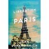 The Liberation of Paris: How Eisenhower, de Gaulle, and Von Choltitz Saved the City of Light - Paperback