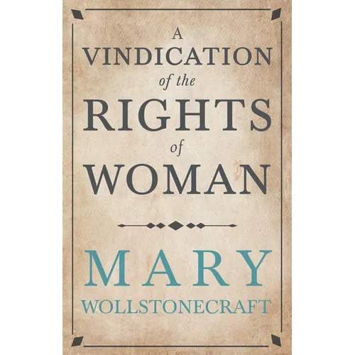 A Vindication of the Rights of Woman;With Strictures on Political and Moral Subjects - Paperback