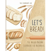 Let's Bread!-The Bread Machine Cookbook for Beginners: The Ultimate 100 + 1 No-Fuss and Easy to Follow Bread Machine Recipes Guide for Your Tasty Home - Paperback
