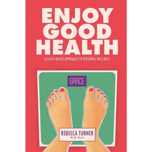 Enjoy Good Health: A Faith-Based Approach to Personal Wellness - Paperback