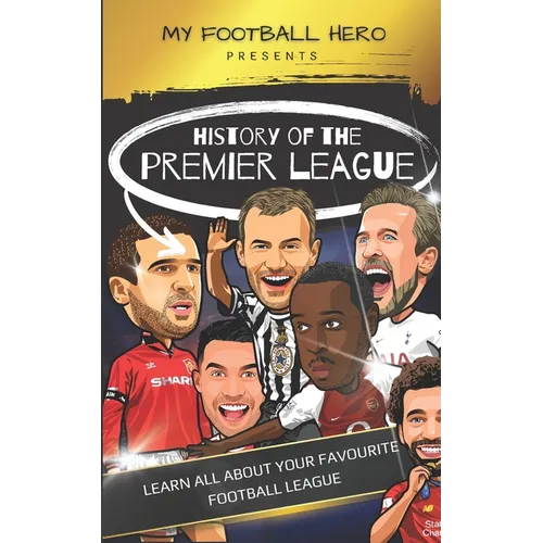 My Football Hero: History of the Premier League: Learn all about your favourite football league - Paperback