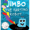 Jimbo The Farting Robot: A cute picture book about being different, self esteem, and funny robots. - Hardcover