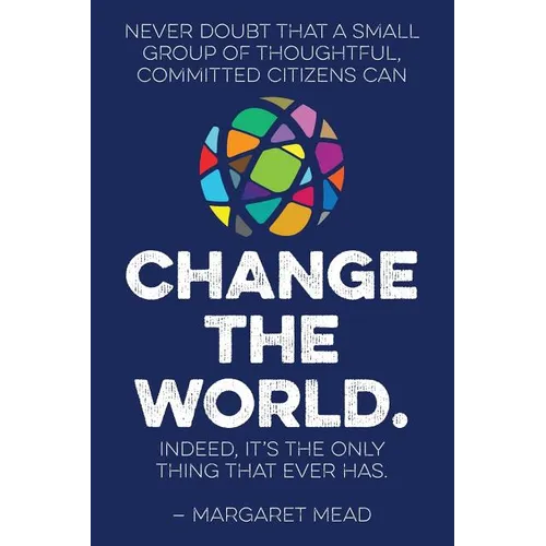 Never doubt that a small group of thoughtful, committed citizens can change the world. Indeed, it's the only thing that ever has.--Margaret Mead - Paperback