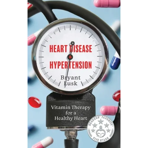 Heart Disease & Hypertension: Vitamin Therapy for a Healthy Heart - Hardcover