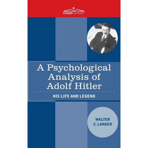 A Psychological Analysis of Adolf Hitler: His Life and Legend - Hardcover