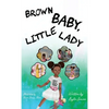 Brown Baby, Little Lady - Hardcover