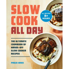 Slow Cook All Day: The Ultimate Cookbook of Hands-Off Slow Cooker Recipes - Paperback
