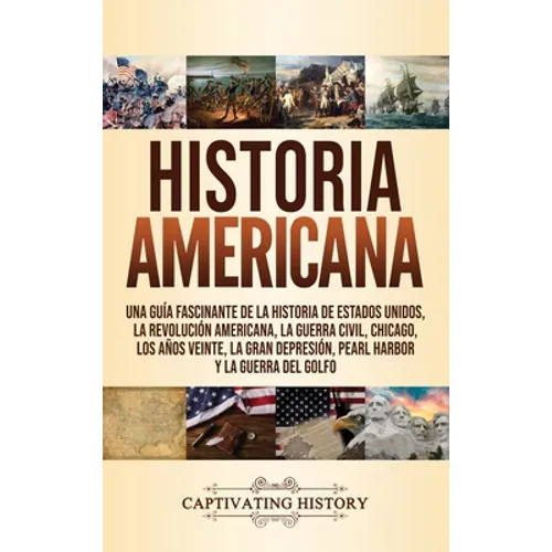 Historia Americana: Una guía fascinante de la historia de Estados Unidos, la Revolución americana, la guerra civil, Chicago, los años veinte, la Gran - Hardcover