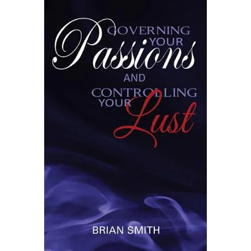 Governing Your Passions and Controlling Your Lust - Paperback