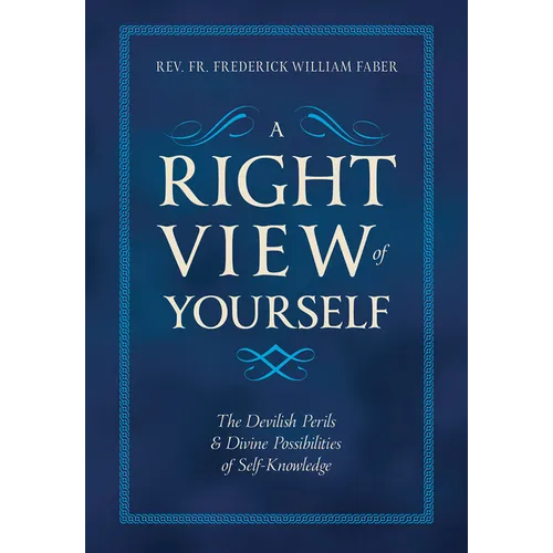 A Right View of Yourself: The Devilish Perils & Divine Possibilities of Self-Knowledge - Hardcover