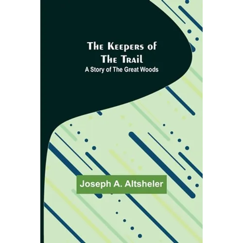The Keepers of the Trail: A Story of the Great Woods - Paperback
