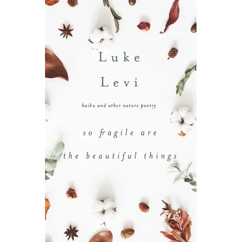 So Fragile Are the Beautiful Things: Haiku and Other Nature Poetry - Paperback