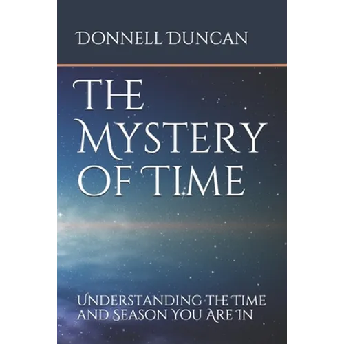 The Mystery of Time: Understanding the Time and Season You Are In - Paperback