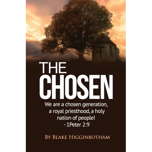 The Chosen: We are a chosen generation, a royal priesthood, a holy nation of people! 1 Peter 2:9 - Paperback