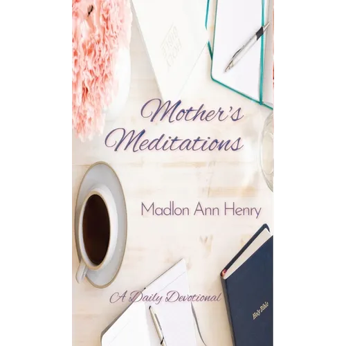 Mother's Meditations: A Daily Devotional - Hardcover
