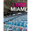 Lost Miami: Stories and Secrets Behind Magic City Ruins - Hardcover