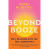 Beyond Booze: How to Create a Life You Love Alcohol-Free - Paperback