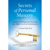 Secrets of Personal Mastery: Advanced Techniques for Accessing Your Higher Levels of Consciousness - Paperback