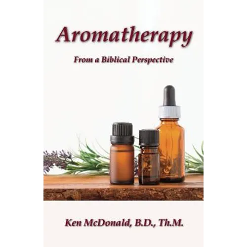Aromatherapy: From a Biblical Perspective - Paperback