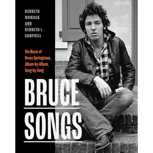 Bruce Songs: The Music of Bruce Springsteen, Album-By-Album, Song-By-Song - Hardcover