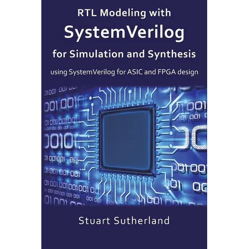 RTL Modeling with SystemVerilog for Simulation and Synthesis: Using SystemVerilog for ASIC and FPGA Design - Paperback