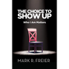 The Choice to Show Up: Who I Am Matters - Paperback