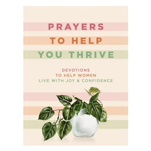 Prayers to Help You Thrive: Devotions to Help Women Live with Joy and Confidence (a Devotional) - Hardcover
