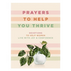 Prayers to Help You Thrive: Devotions to Help Women Live with Joy and Confidence (a Devotional) - Hardcover