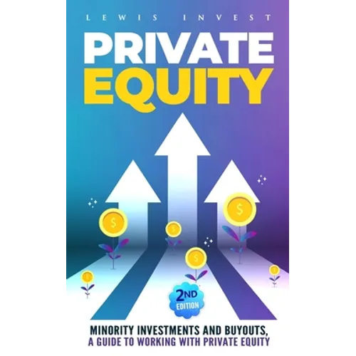 Private Equity: 2nd edition - Minority Investments and Buyouts, a Guide to Working with Private Equity - Paperback