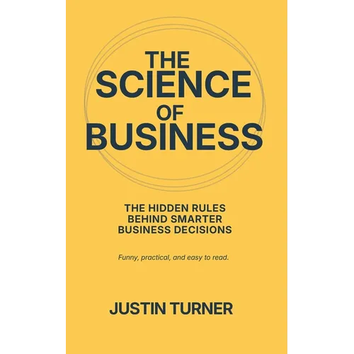 The Science of Business: Why science holds the answers to our business problems - Paperback