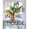 A Tree in the House: Flowers for Your Home, Special Occasions and Every Day - Hardcover