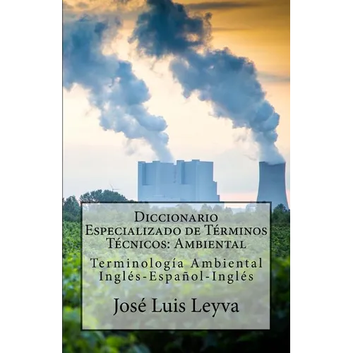 Diccionario Especializado de Términos Técnicos: Ambiental: Terminología Ambiental Inglés-Español-Inglés - Paperback