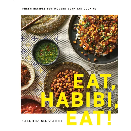 Eat, Habibi, Eat!: Fresh Recipes for Modern Egyptian Cooking - Hardcover