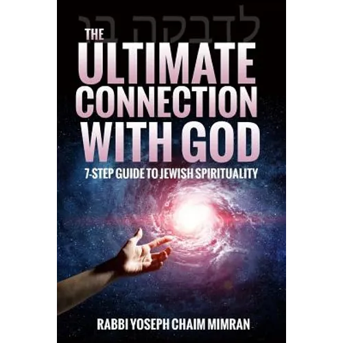 The Ultimate Connection with God: A Practical 7-Step Guide on Jewish Enlightenment - Paperback