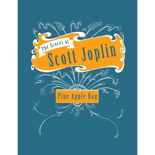 The Scores of Scott Joplin - Pine Apple Rag - Sheet Music for Piano - Paperback