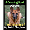 The Thoughts of My Dutch Shepherd: A Coloring Book Volume 1 - Paperback