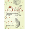 Blessing the Animals: Prayers and Ceremonies to Celebrate God's Creatures, Wild and Tame - Hardcover