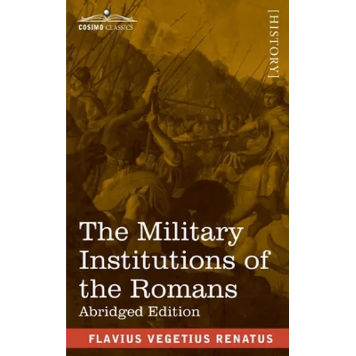 The Military Institutions of the Romans: De Re Militari, Abridged Edition - Paperback