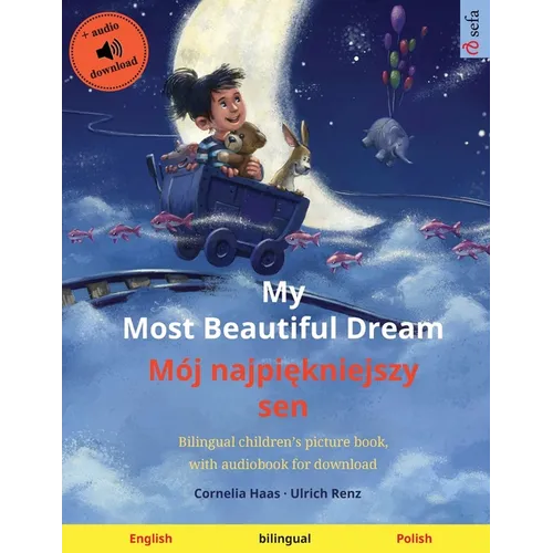 My Most Beautiful Dream - Mój najpiękniejszy sen (English - Polish): Bilingual children's picture book, with audiobook for download - Paperback