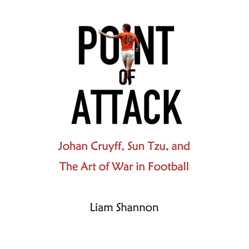 Point of Attack: Johan Cruyff, Sun Tzu & The Art of War in Football - Paperback