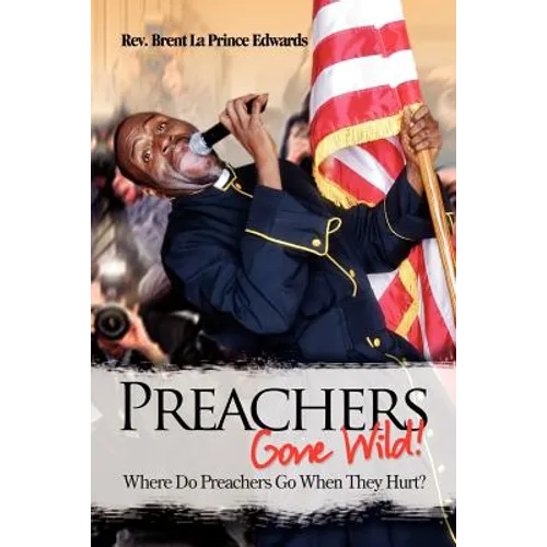 Preachers Gone Wild!: Where Do Preachers Go When They Hurt? - Paperback